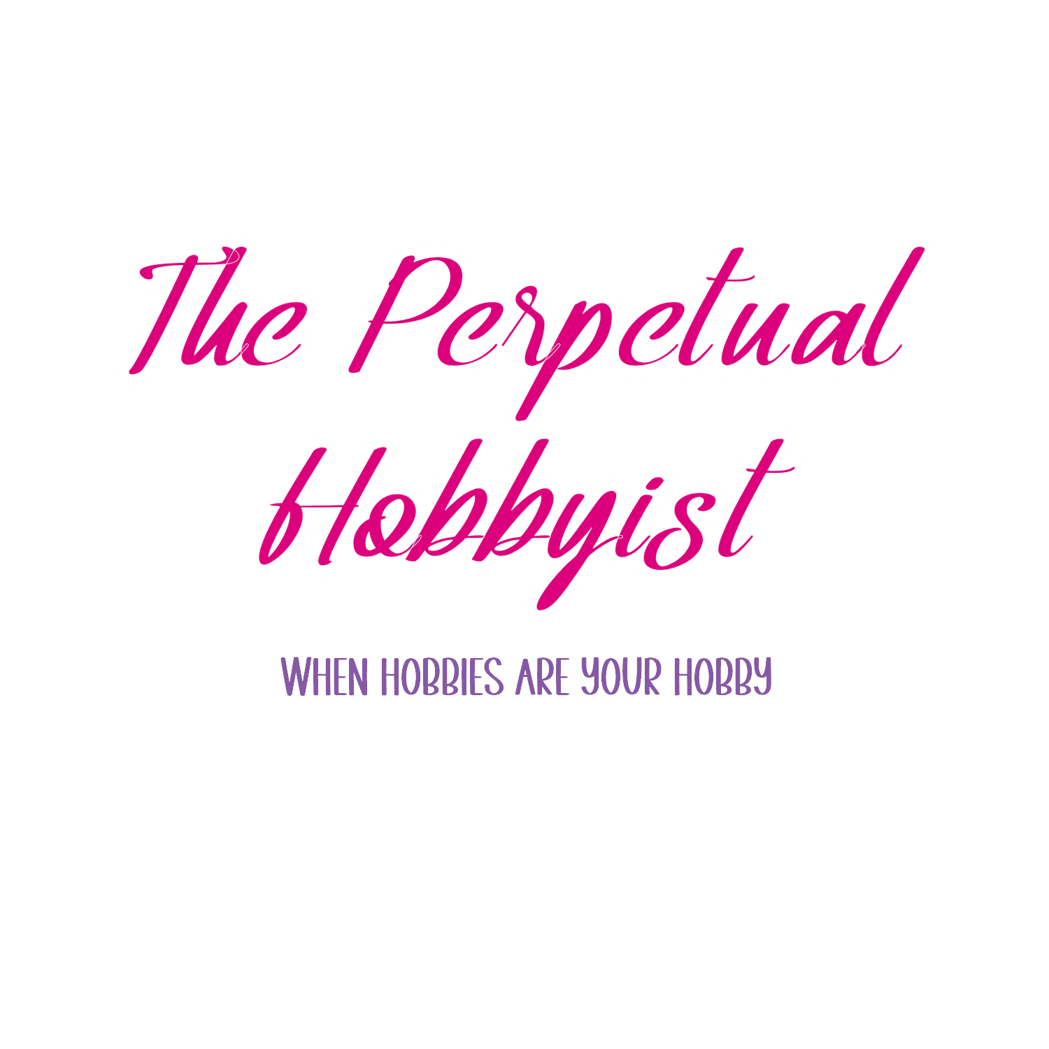 Welcome To The Perpetual Hobbyist